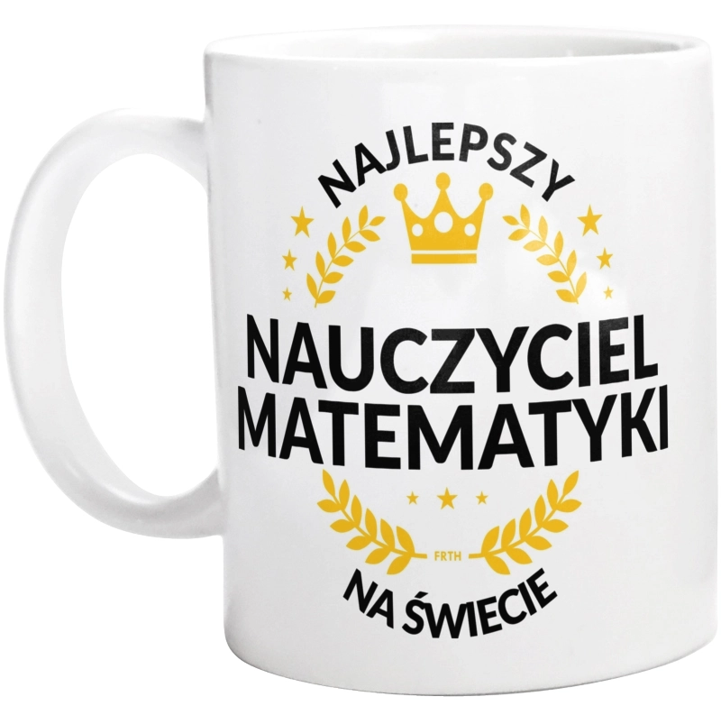 Najlepszy Nauczyciel Matematyki Na Świecie - Kubek Biały