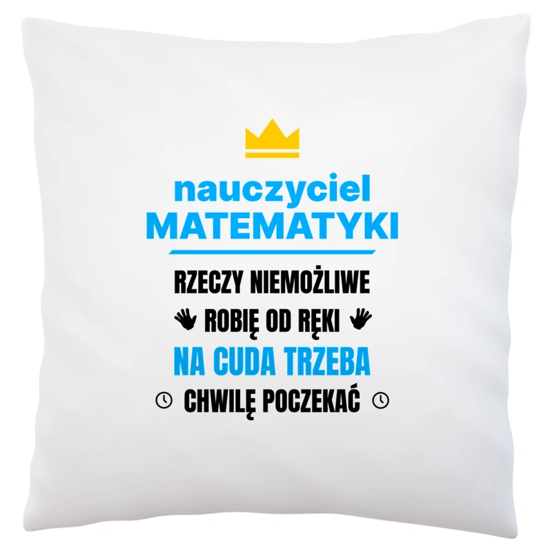 Nauczyciel Matematyki Rzeczy Niemożliwe Robię Od Ręki - Poduszka Biała