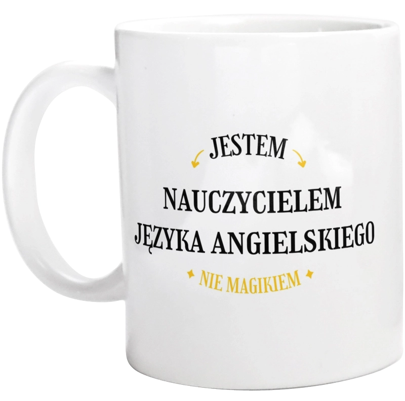 Jestem Nauczycielem Języka Angielskiego Nie Magikiem - Kubek Biały