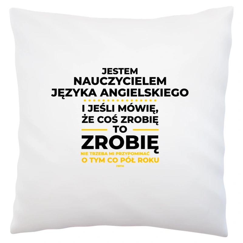 Jeśli Nauczyciel Języka Angielskiego Mówi Że Zrobi, To Zrobi - Poduszka Biała