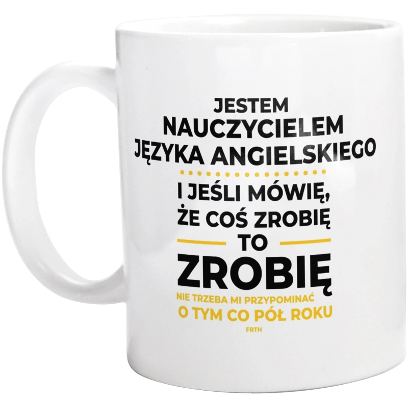 Jeśli Nauczyciel Języka Angielskiego Mówi Że Zrobi, To Zrobi - Kubek Biały