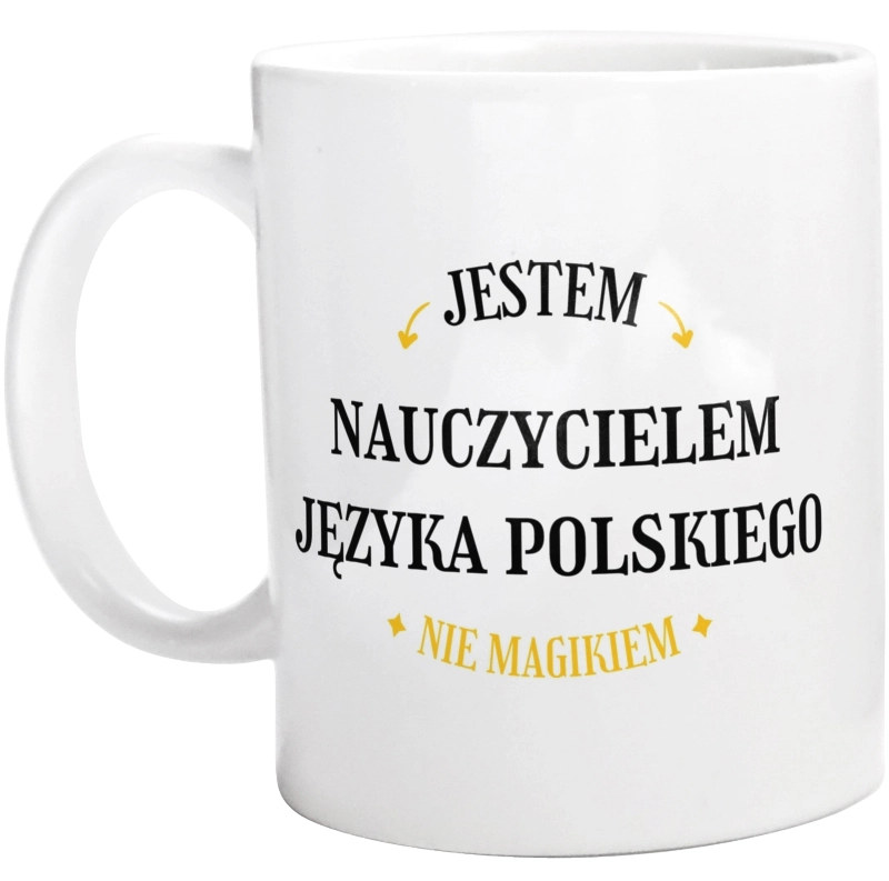 Jestem Nauczycielem Języka Polskiego Nie Magikiem - Kubek Biały