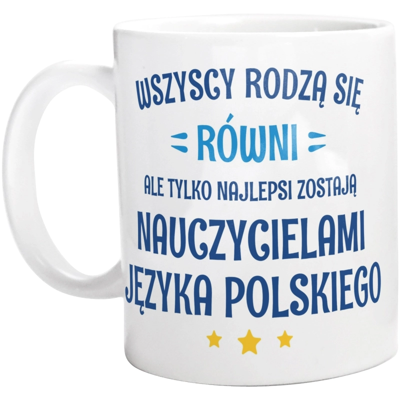 Tylko Najlepsi Zostają Nauczycielami Języka Polskiego - Kubek Biały