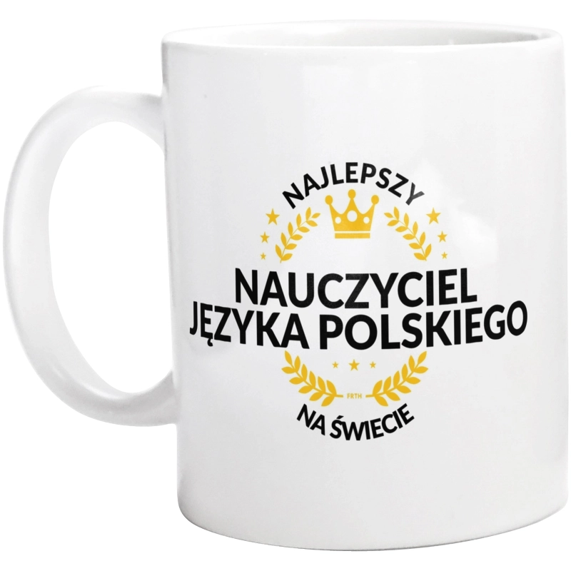 Najlepszy Nauczyciel Języka Polskiego Na Świecie - Kubek Biały