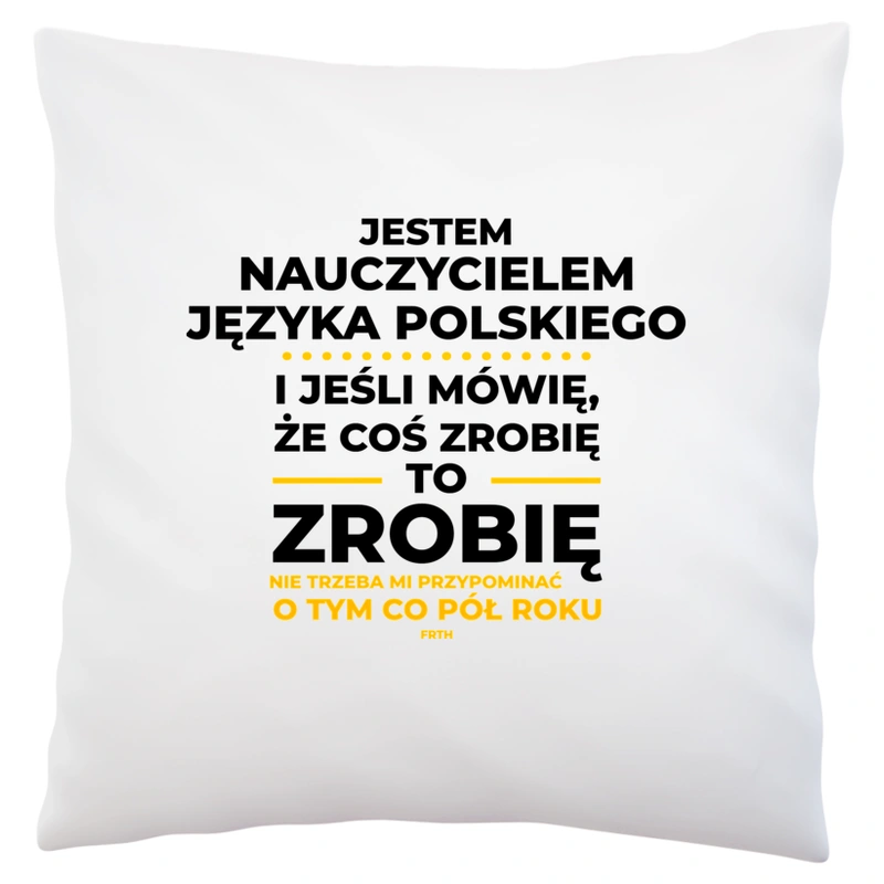 Jeśli Nauczyciel Języka Polskiego Mówi Że Zrobi, To Zrobi - Poduszka Biała