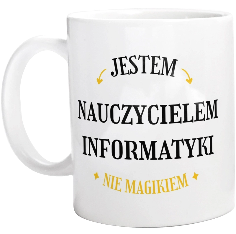 Jestem Nauczycielem Informatyki Nie Magikiem - Kubek Biały