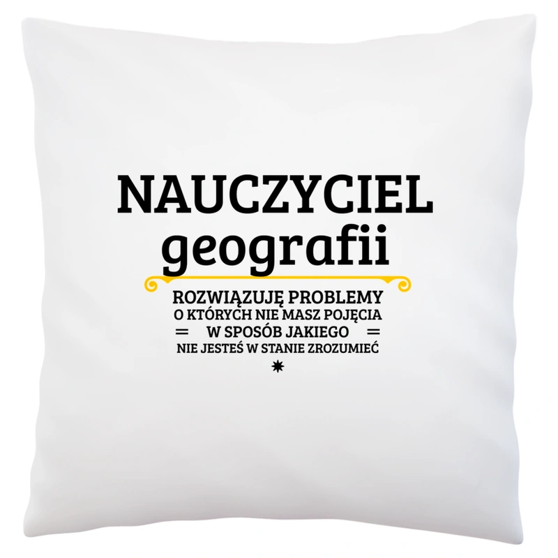 Nauczyciel Geografii - Rozwiązuje Problemy O Których Nie Masz Pojęcia - Poduszka Biała