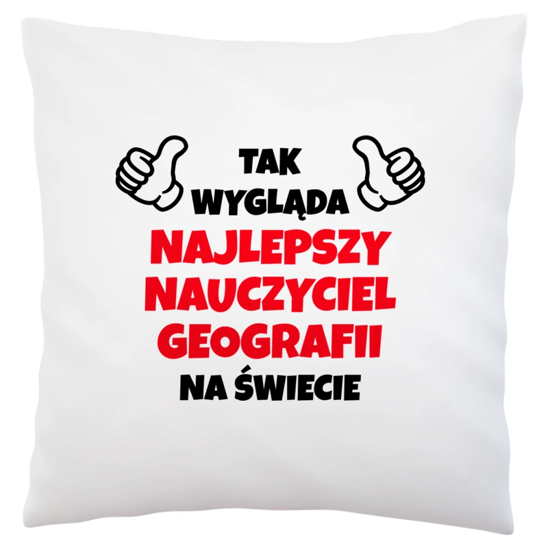 Tak Wygląda Najlepszy Nauczyciel Geografii Na Świecie - Poduszka Biała