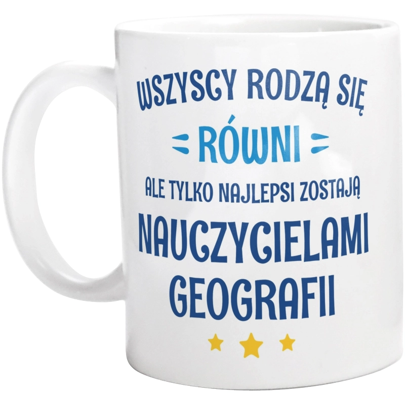 Tylko Najlepsi Zostają Nauczycielami Geografii - Kubek Biały