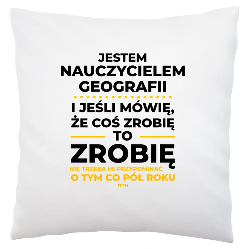 Jeśli Nauczyciel Geografii Mówi Że Zrobi, To Zrobi - Poduszka Biała