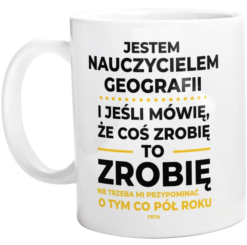 Jeśli Nauczyciel Geografii Mówi Że Zrobi, To Zrobi - Kubek Biały