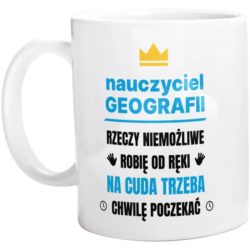 Nauczyciel Geografii Rzeczy Niemożliwe Robię Od Ręki - Kubek Biały