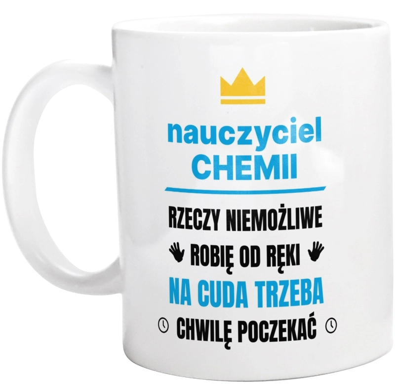 Nauczyciel Chemii Rzeczy Niemożliwe Robię Od Ręki - Kubek Biały