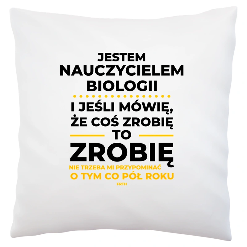 Jeśli Nauczyciel Biologii Mówi Że Zrobi, To Zrobi - Poduszka Biała