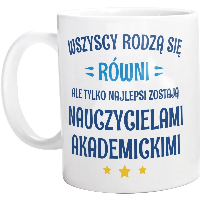 Tylko Najlepsi Zostają Nauczycielami Akademickimi - Kubek Biały