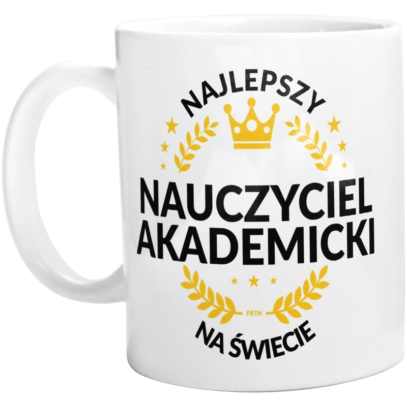 Najlepszy Nauczyciel Akademicki Na Świecie - Kubek Biały