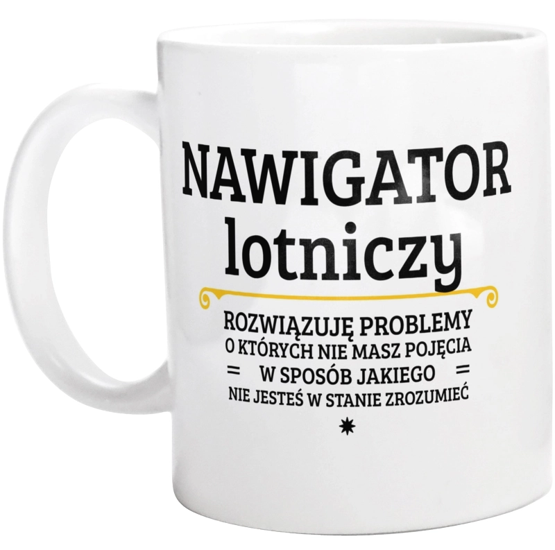 Nawigator Lotniczy - Rozwiązuje Problemy O Których Nie Masz Pojęcia - Kubek Biały