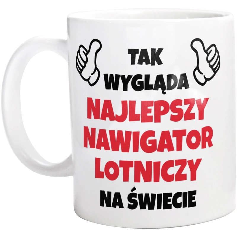 Tak Wygląda Najlepszy Nawigator Lotniczy Na Świecie - Kubek Biały