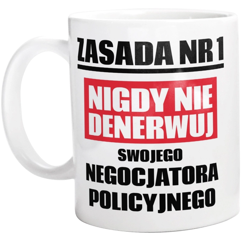 Zasada Nr 1 - Nigdy Nie Denerwuj Swojego Negocjatora Policyjnego - Kubek Biały