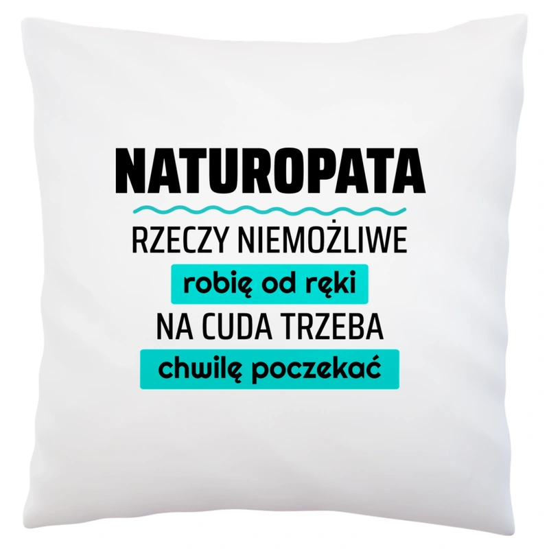 Naturopata - Rzeczy Niemożliwe Robię Od Ręki - Na Cuda Trzeba Chwilę Poczekać - Poduszka Biała