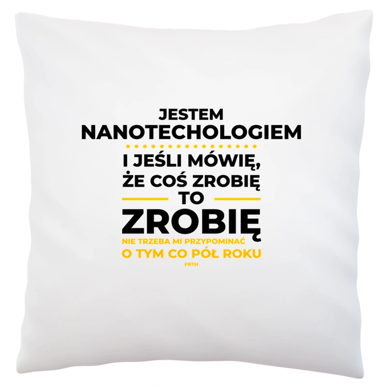 Jeśli Nanotechnolog Mówi Że Zrobi, To Zrobi - Poduszka Biała