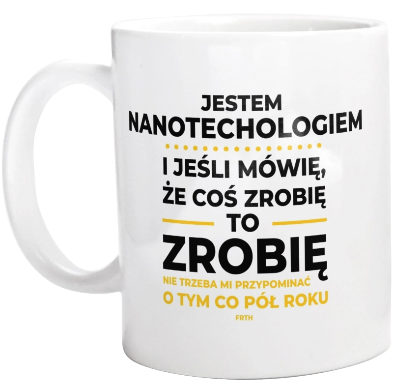 Jeśli Nanotechnolog Mówi Że Zrobi, To Zrobi - Kubek Biały