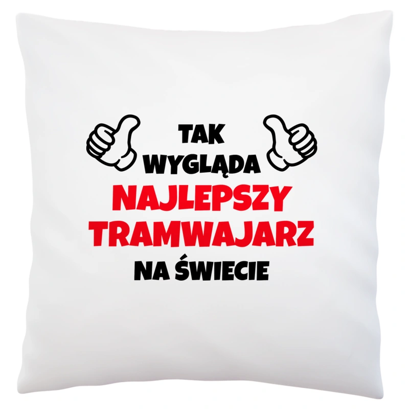 Tak Wygląda Najlepszy Tramwajarz Na Świecie - Poduszka Biała