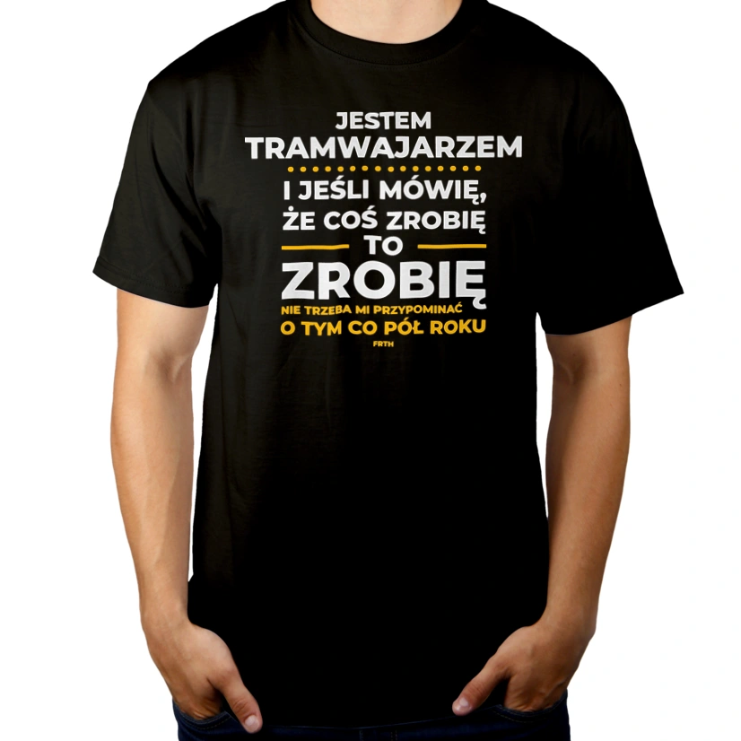 Jeśli Tramwajarz Mówi Że Zrobi, To Zrobi - Męska Koszulka Czarna