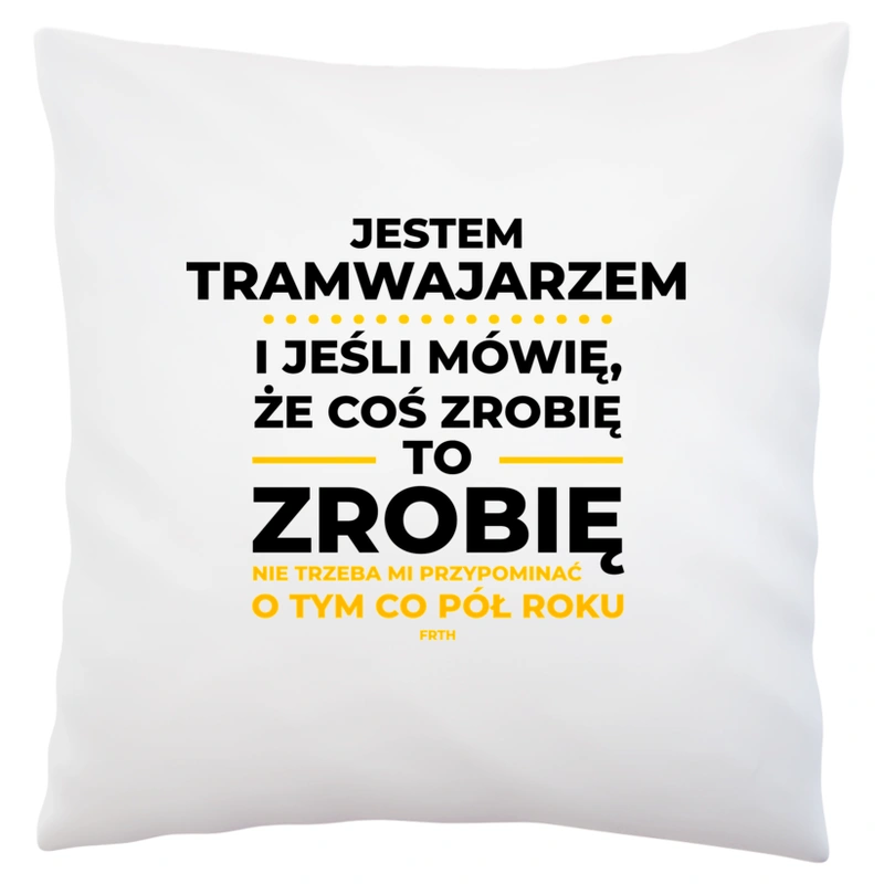 Jeśli Tramwajarz Mówi Że Zrobi, To Zrobi - Poduszka Biała