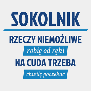 Sokolnik - Rzeczy Niemożliwe Robię Od Ręki - Na Cuda Trzeba Chwilę Poczekać - Męska Koszulka Biała