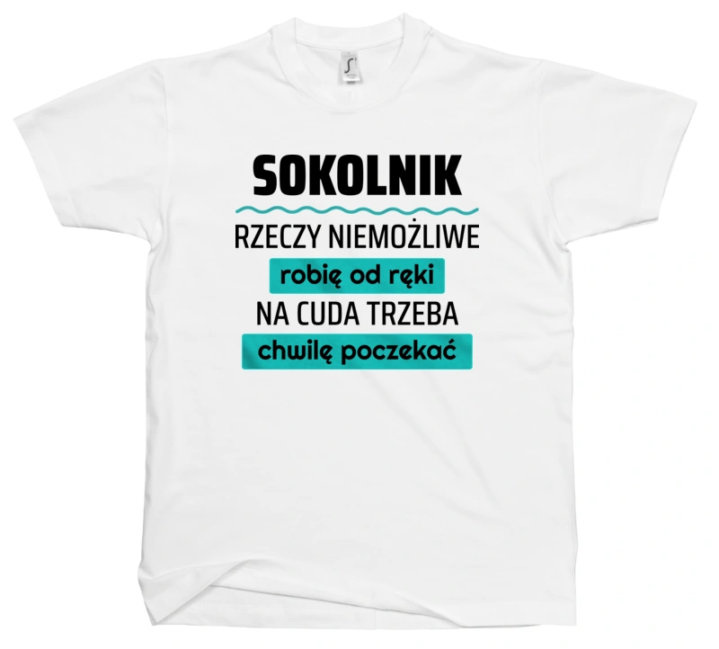 Sokolnik - Rzeczy Niemożliwe Robię Od Ręki - Na Cuda Trzeba Chwilę Poczekać - Męska Koszulka Biała