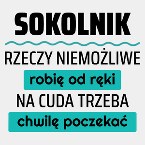 Sokolnik - Rzeczy Niemożliwe Robię Od Ręki - Na Cuda Trzeba Chwilę Poczekać - Męska Koszulka Biała