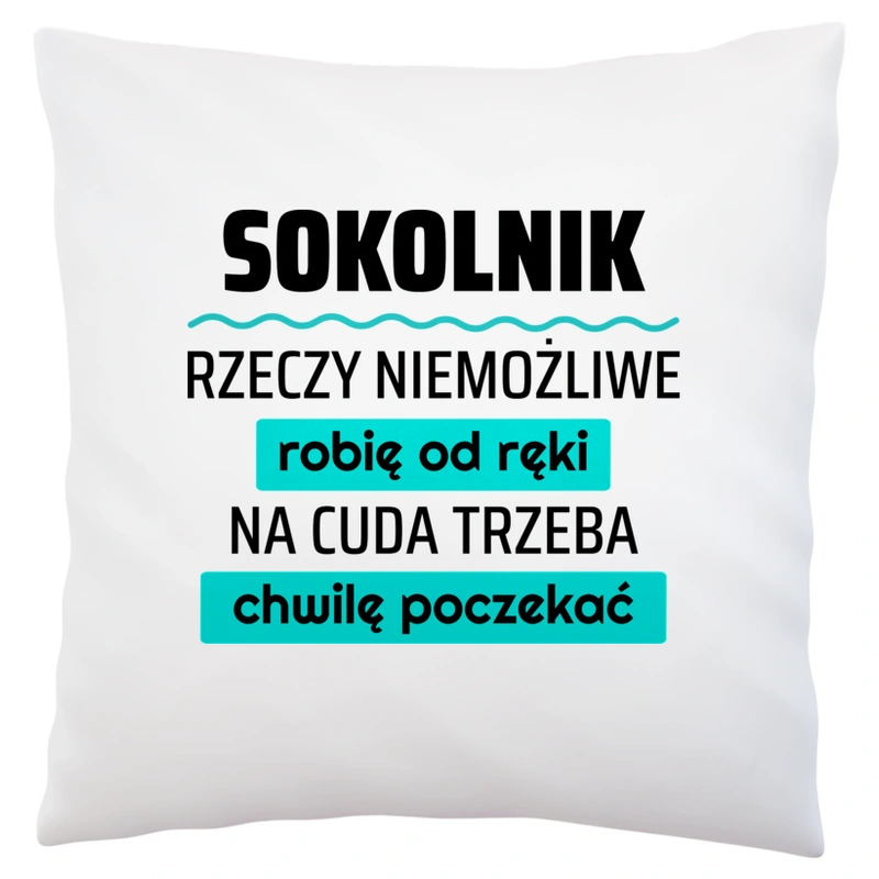 Sokolnik - Rzeczy Niemożliwe Robię Od Ręki - Na Cuda Trzeba Chwilę Poczekać - Poduszka Biała