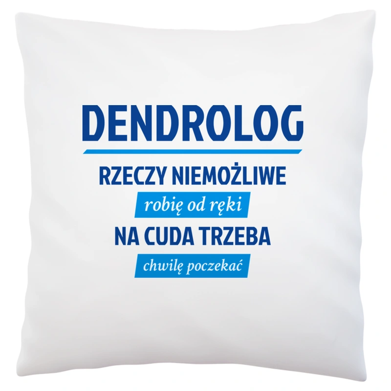 Dendrolog - Rzeczy Niemożliwe Robię Od Ręki - Na Cuda Trzeba Chwilę Poczekać - Poduszka Biała