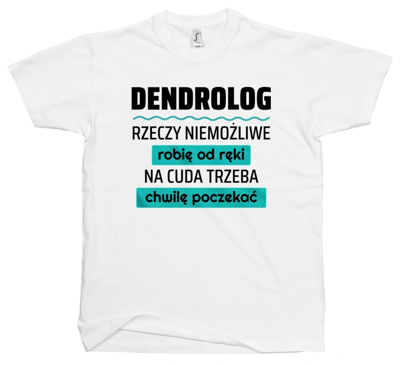 Dendrolog - Rzeczy Niemożliwe Robię Od Ręki - Na Cuda Trzeba Chwilę Poczekać - Męska Koszulka Biała