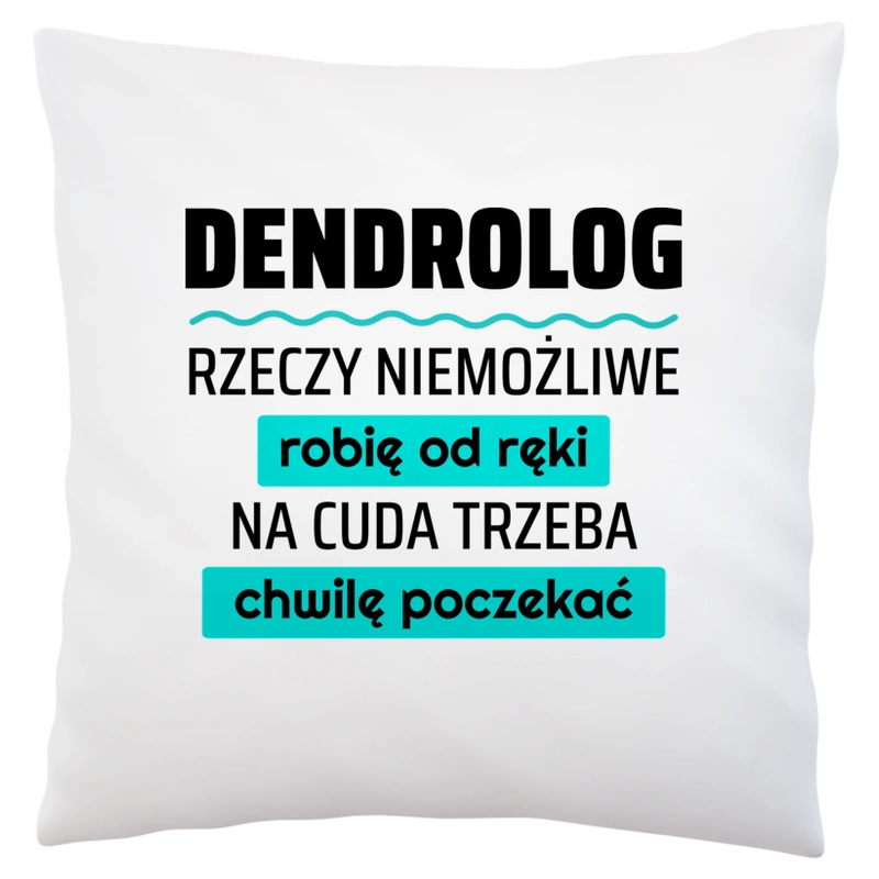 Dendrolog - Rzeczy Niemożliwe Robię Od Ręki - Na Cuda Trzeba Chwilę Poczekać - Poduszka Biała