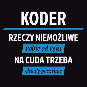 Koder - Rzeczy Niemożliwe Robię Od Ręki - Na Cuda Trzeba Chwilę Poczekać - Męska Koszulka Czarna