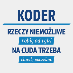 Koder - Rzeczy Niemożliwe Robię Od Ręki - Na Cuda Trzeba Chwilę Poczekać - Męska Koszulka Biała