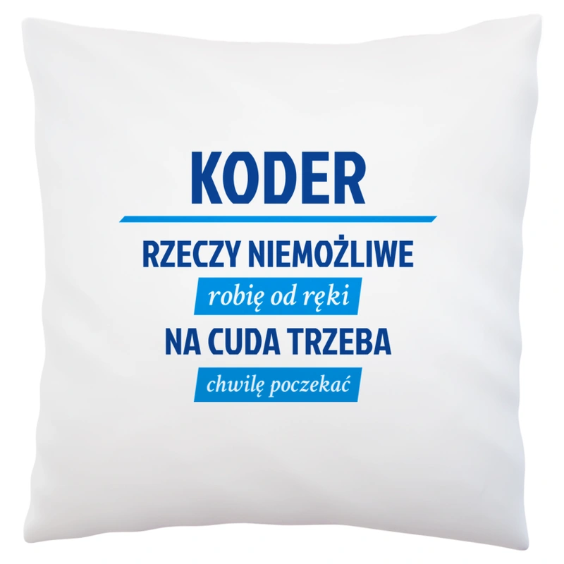 Koder - Rzeczy Niemożliwe Robię Od Ręki - Na Cuda Trzeba Chwilę Poczekać - Poduszka Biała