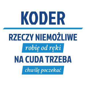 Koder - Rzeczy Niemożliwe Robię Od Ręki - Na Cuda Trzeba Chwilę Poczekać - Kubek Biały