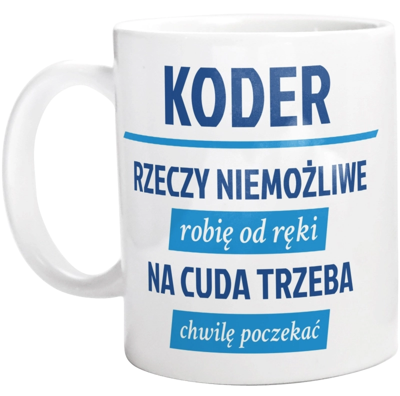 Koder - Rzeczy Niemożliwe Robię Od Ręki - Na Cuda Trzeba Chwilę Poczekać - Kubek Biały