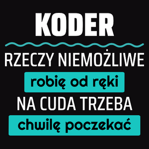 Koder - Rzeczy Niemożliwe Robię Od Ręki - Na Cuda Trzeba Chwilę Poczekać - Męska Koszulka Czarna