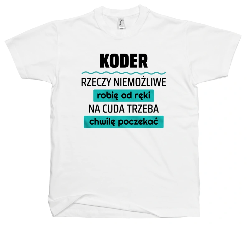 Koder - Rzeczy Niemożliwe Robię Od Ręki - Na Cuda Trzeba Chwilę Poczekać - Męska Koszulka Biała