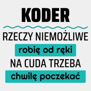 Koder - Rzeczy Niemożliwe Robię Od Ręki - Na Cuda Trzeba Chwilę Poczekać - Męska Koszulka Biała