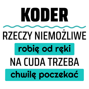 Koder - Rzeczy Niemożliwe Robię Od Ręki - Na Cuda Trzeba Chwilę Poczekać - Kubek Biały