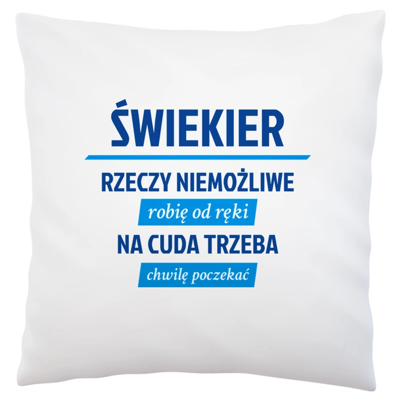 Świekier - Rzeczy Niemożliwe Robię Od Ręki - Na Cuda Trzeba Chwilę Poczekać - Poduszka Biała