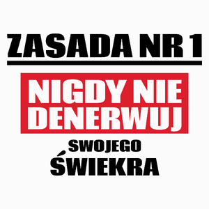 Zasada Nr 1 - Nigdy Nie Denerwuj Swojego Świekra - Poduszka Biała