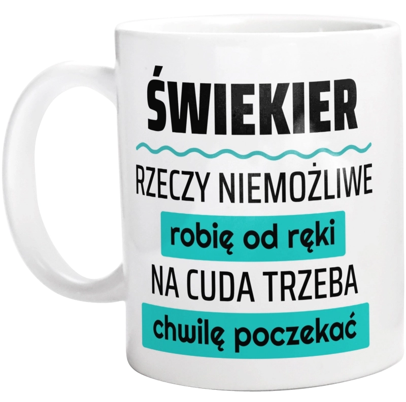 Świekier - Rzeczy Niemożliwe Robię Od Ręki - Na Cuda Trzeba Chwilę Poczekać - Kubek Biały