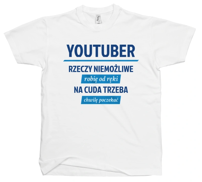 Youtuber - Rzeczy Niemożliwe Robię Od Ręki - Na Cuda Trzeba Chwilę Poczekać - Męska Koszulka Biała