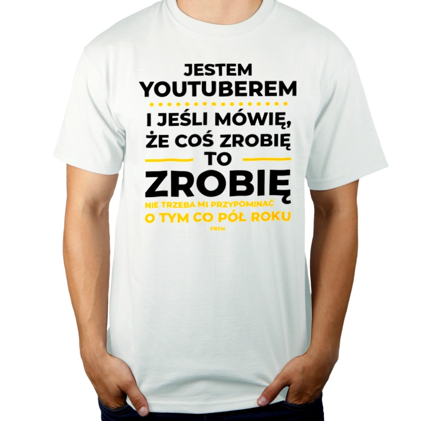 Jeśli Youtuber Mówi Że Zrobi, To Zrobi - Męska Koszulka Biała